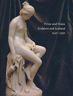 Image for Virtue and Vision : Sculpture and Scotland, 1540-1990