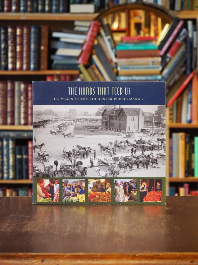 Hands That Feed Us : 100 Years at the Rochester Public Market