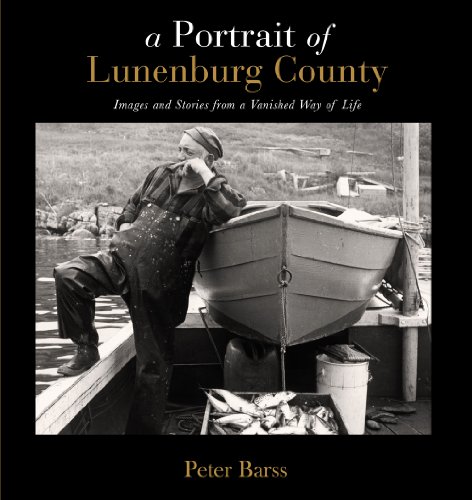 Image for A Portrait of Lunenburg County : Images and Stories from a Vanished Way of Life. First Paperback Edition. A Portrait of Lunenburg County : Images and Stories from a Vanished Way of Life. First Paperback Edition.