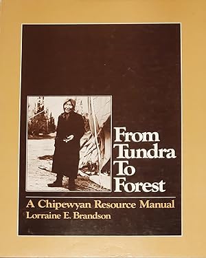 From Tundra To Forest : A Chipewyan Resource Manual. First Edition