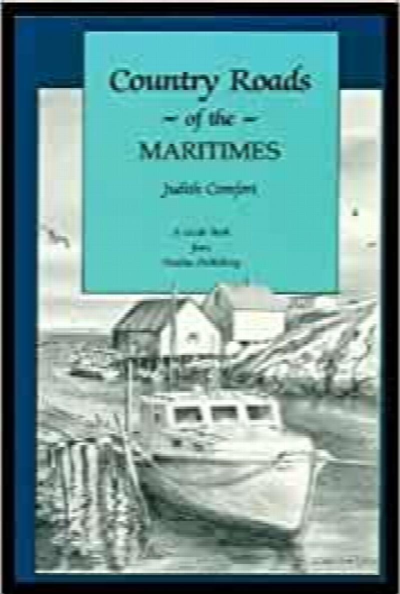 Country Roads of the Maritimes : New Brunswick, Prince Edward Island, and Nova Scotia. First Edition
