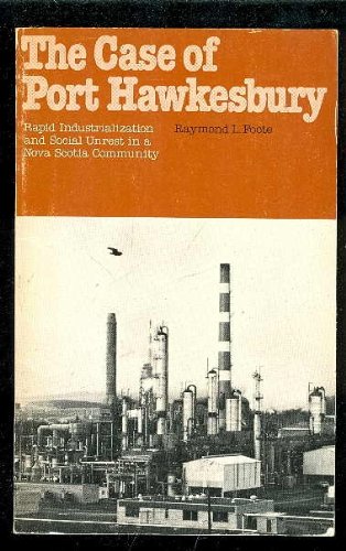 The Case of Port Hawkesbury : Rapid Industrialization and Social Unrest in a Nova Scotia Community. First Edition