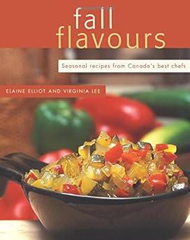 Image for Fall Flavours : Seasonal recipes from Canada's best chefs. Paperback edition. Fall Flavours : Seasonal recipes from Canada's best chefs. Paperback edition.