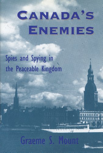 Canada's Enemies : Spies and Spying in the Peaceable Kingdom. First Edition in dust jacket.