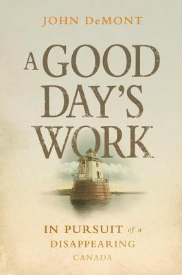 Image for A Good Day's Work : In Pursuit of a Disappearing Canada. First Edition in dustjacket.