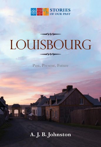 Louisbourg : Past, Present, Future. First Edition