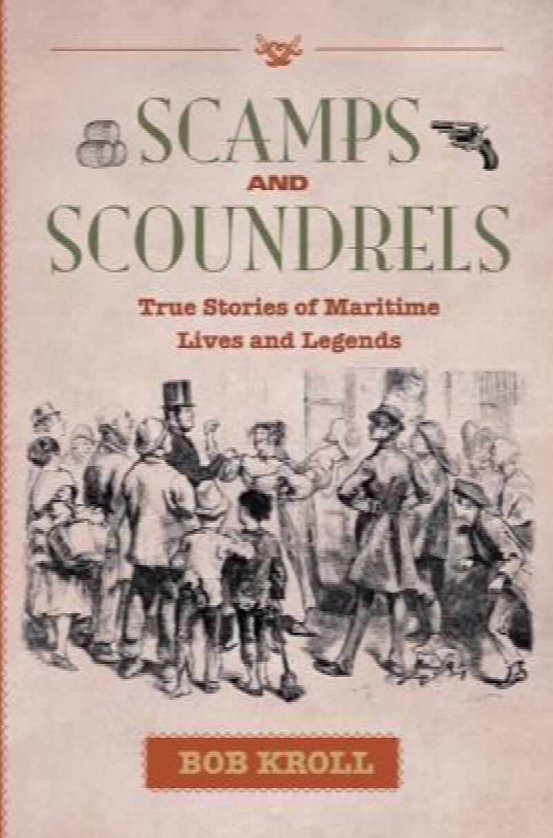 Scamps and Scoundrels : True Stories of Maritime Lives and Legends. First Edition