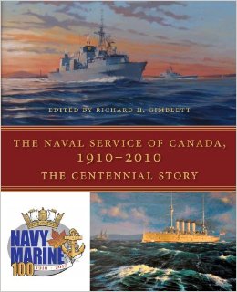 The Naval Service of Canada, 1910-2010 : The Centennial Story First Edition in dust jacket