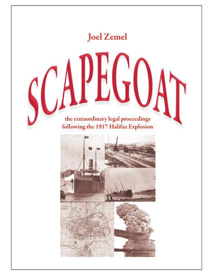 Scapegoat : The extraordinary legal proceedings following the 1917 Halifax Explosion. Second Printing, Signed.