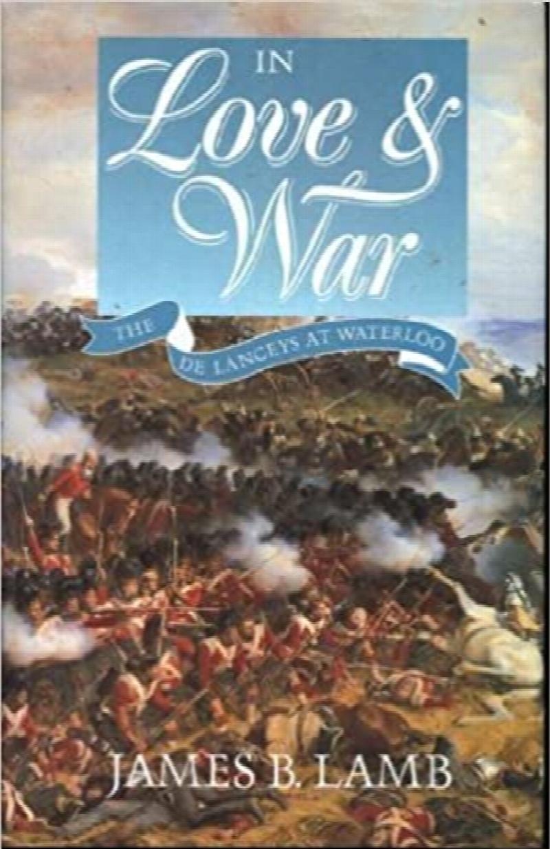 In Love & War : The De Lanceys at Waterloo. First Edition in dust jacket.