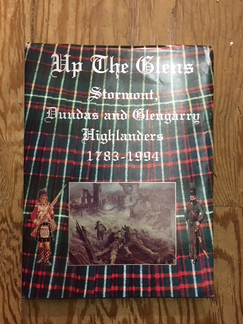 Up The Glens : Stormont, Dundas and Glengarry Highlanders 1783-1994. SecondEdition in dustjacket