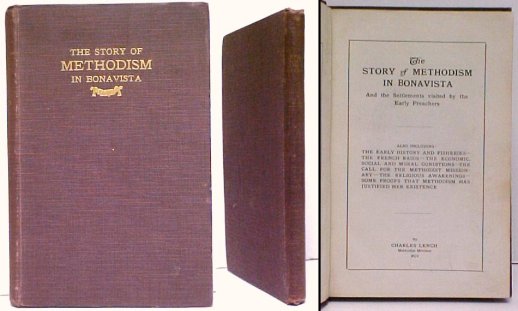 The Story of Methodism in Bonavista, and the Settlements Visited by the Early Preachers, including the Early History and Fisheries, the French Raids, the Economic and Social Conditions, . First Edition