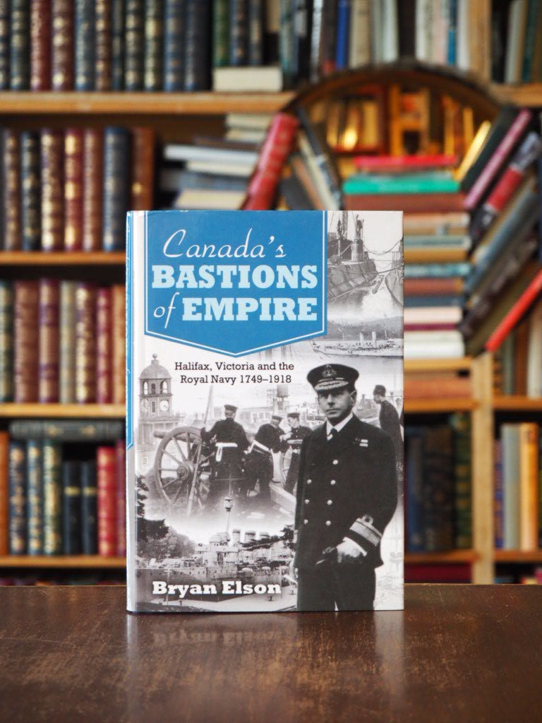 Canada's Bastion of Empire : Halifax, Victoria and the Royal Navy, 1749-1918. First Edition in dustjacket.