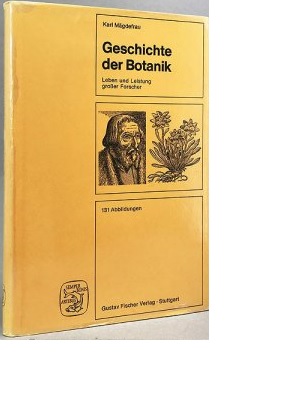 Geschichte der Botanik : Leben und Leistunggrosser Forscher. in dustjacket