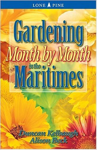 Gardening Month by Month in the Maritimes. First Edition