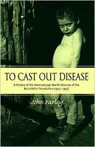 Image for To Cast Out Disease : A History of the International Health Division of the Rockefeller Foundation (1913-1951). First Edition in dustjacket