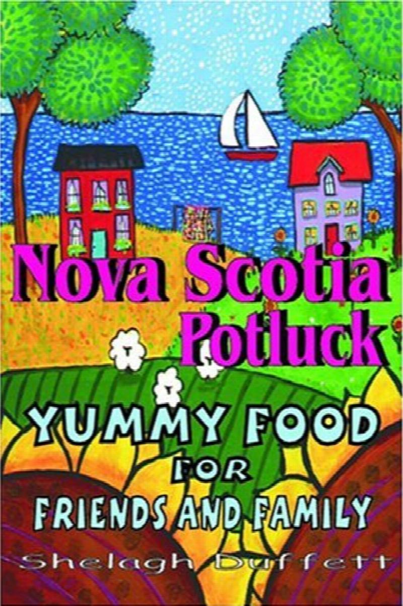 Nova Scotia Potluck : Yummy Food for Friends and Family. Fourth Printing, Signed