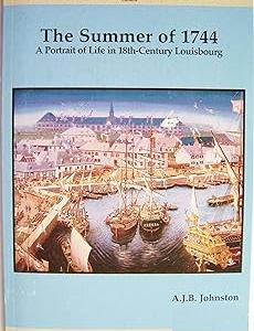 The Summer of 1744 : A Portrait of Life in 18th Century Louisbourg. First Edition