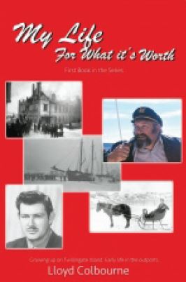 Image for My Life For What It’s Worth : Growing up on Twillingate island. Early life in the Outports. First Edition, Signed