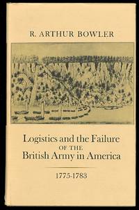 Logistics and the Failure of the British Army in America, 1775-1783. FirstEdition in dustjacket.