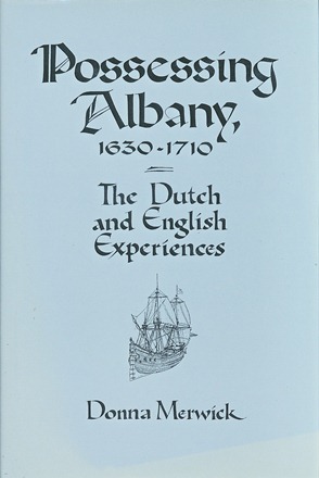 Possessing Albany, 1630-1710 : The Dutch and English Experiences. First Edition in dustjacket.