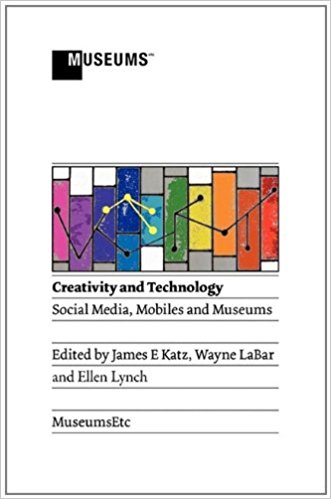 Creativity and Technology : Social Media, Mobiles and Museums. Paperback.