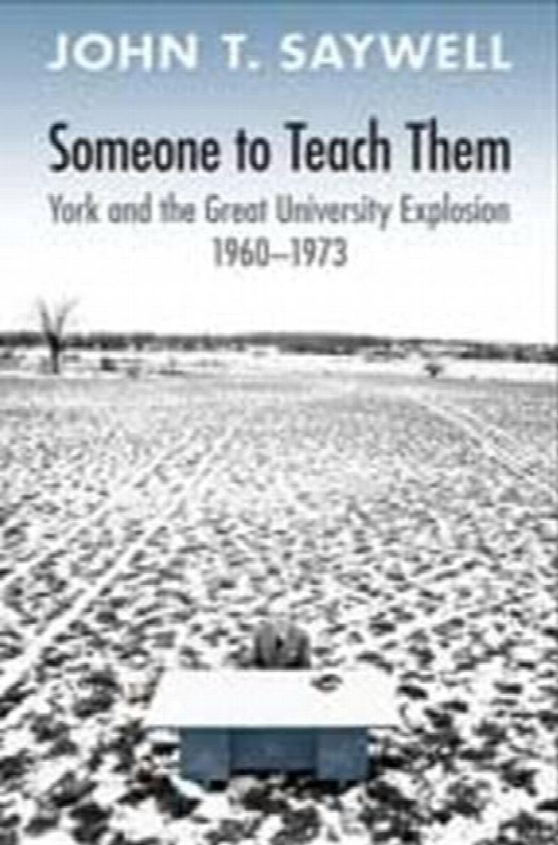 Someone to Teach Them : York and the Great University Explosion, 1960-1973. First Edition in dust jacket.