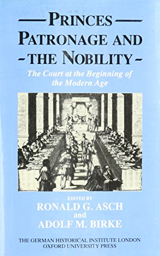 Princes, Patronage, and the Nobility : The Court at the Beginning of the Modern Age, c. 1450-1650. First Edition in dust jacket