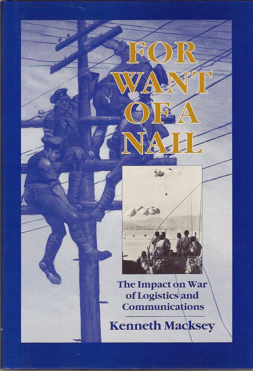 For Want of a Nail : The Impact of War on Logistics and Communications. First Edition in dustjacket