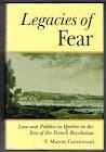 Legacies of Fear : Law and Politics in Quebec in the Era of the French Revolution. First Edition in dust jacket.