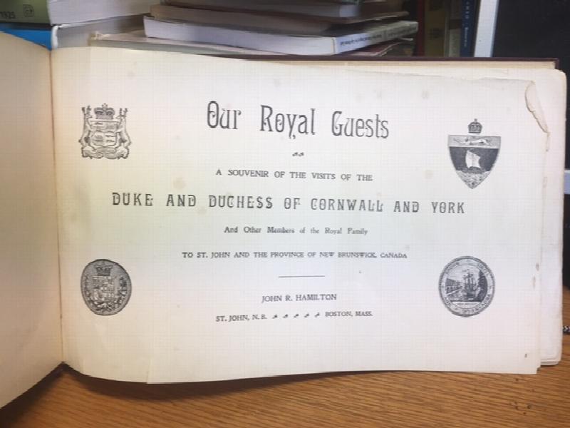 Our Royal Guests : A Souvenir of the Visits of the Duke and Duchess of Cornwall and York and Other Members of the Royal Family to St. John and the Province of New Brunswick, Canada.