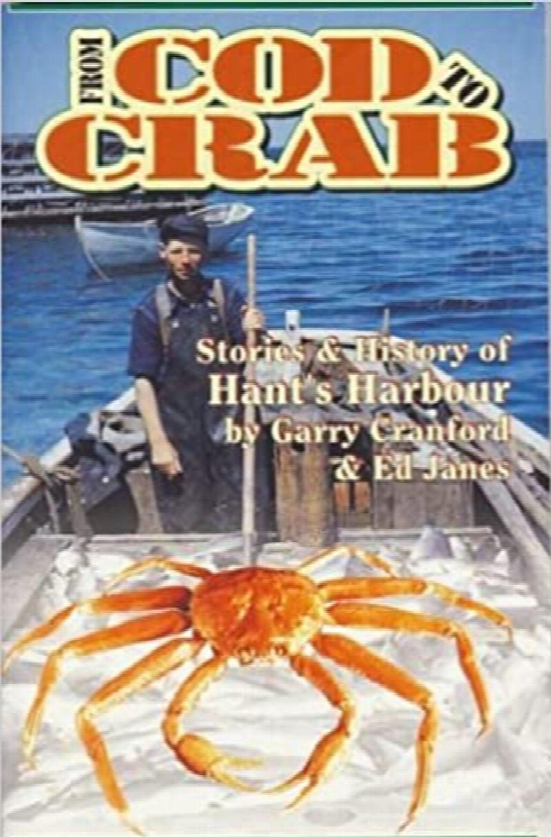 From Cod to Crab Stories & History of Hant's Harbour. First Edition.