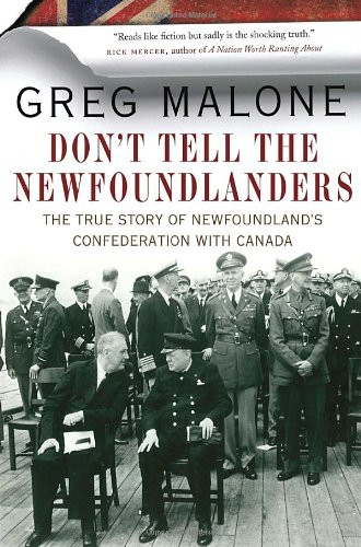 Don't Tell the Newfoundlanders : The True Story of Newfoundland's Confederation with Canada. First Edition in dustjacket, Signed