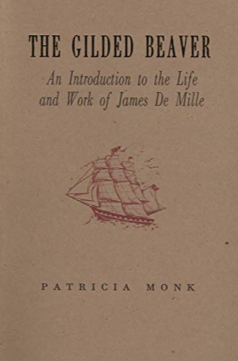 The Gilded Beaver : An Introduction to the Life and Work of James De Mille. First Edition, Signed