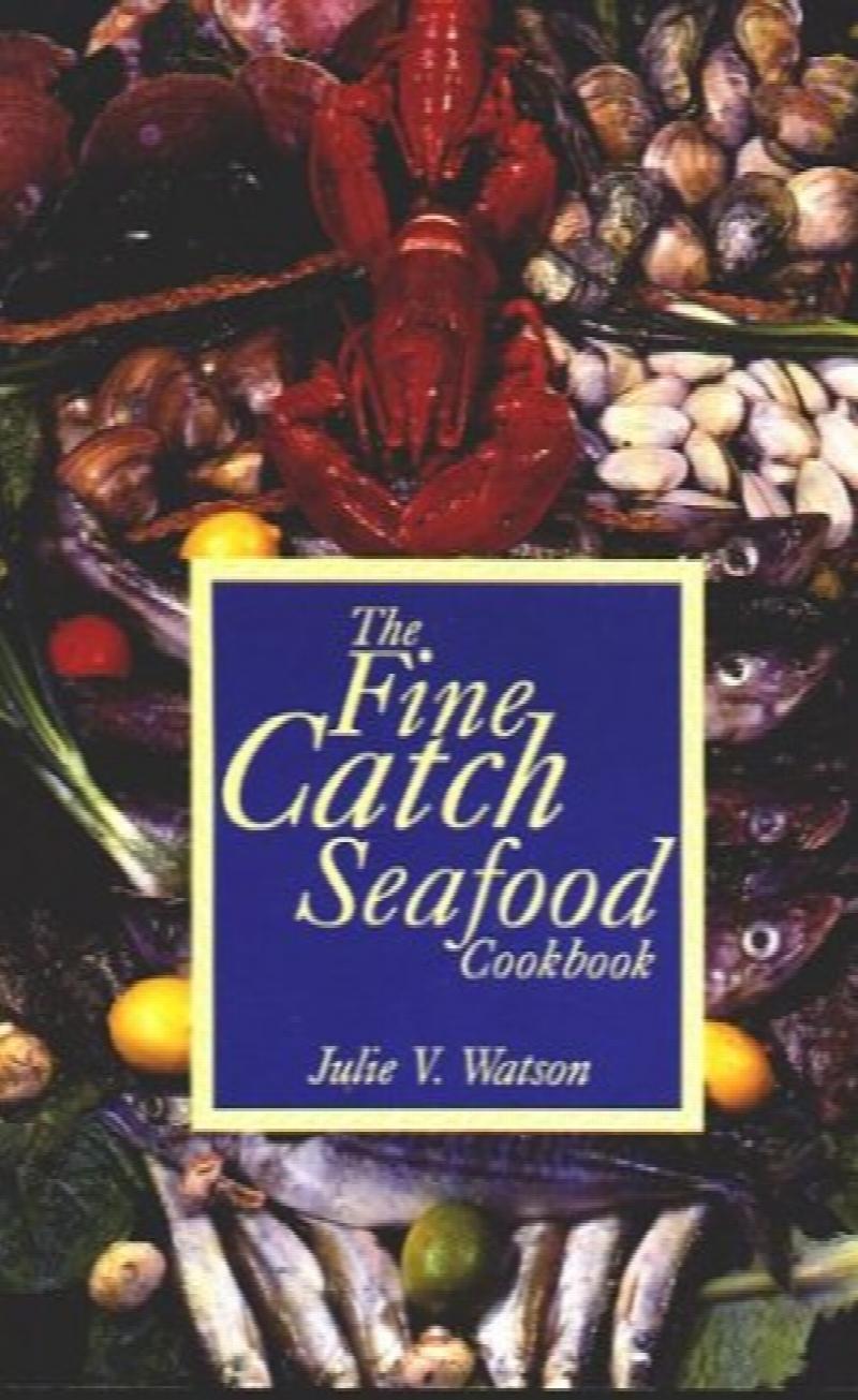 The Fine Catch Seafood Cookbook. First Edition