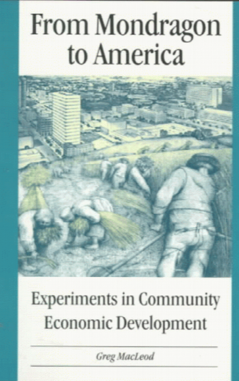 From Mondragon to America : Experiments in Community Economic Development . Third Printing