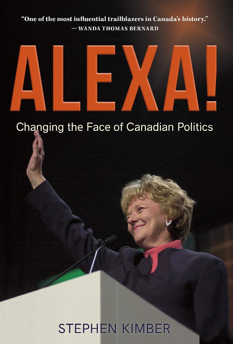 Alexa! : Changing the Face of Canadian Politics. First Edition in dust jacket