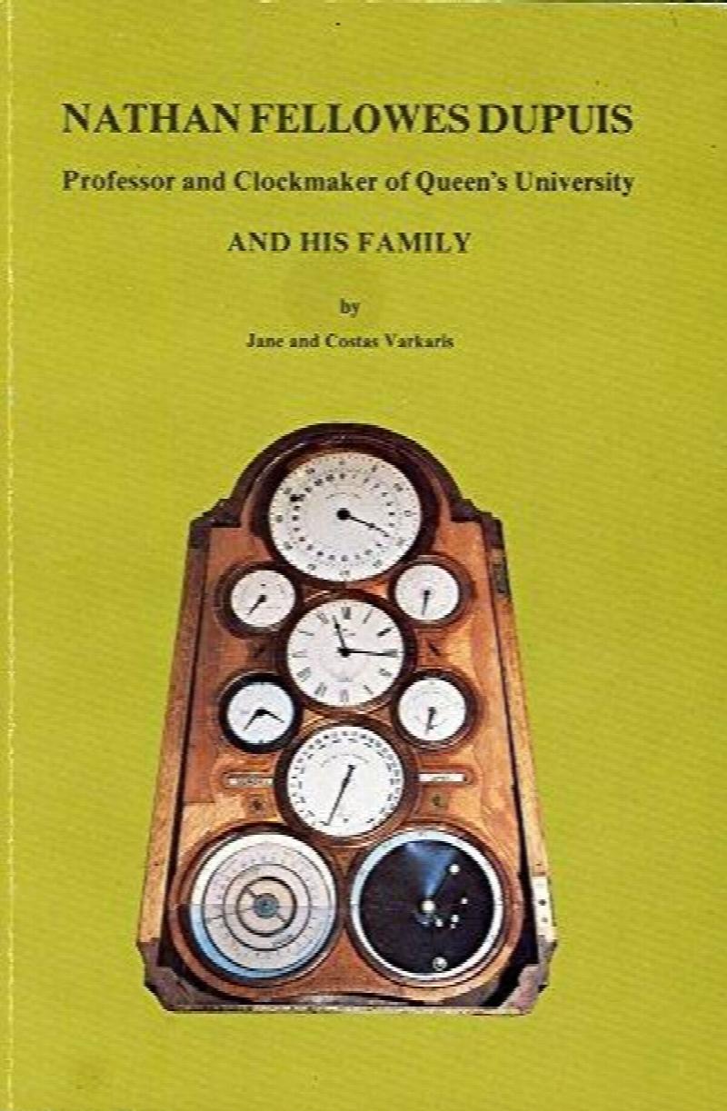 Nathan Fellowes Dupuis : Professor and Clockmaker of Queen's University and His Family. First Edition