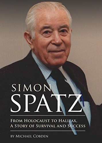 Simon Spatz: From Holocaust to Halifax, A Story of Survival and Success. First Edition in dust jacket