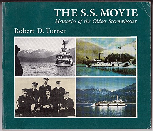 The S.S. Moyie : Memories of the Oldest Sternwheeler. A Project of The Kootenay Lake Historical Society, Kaslo, British Columbia. First Printing