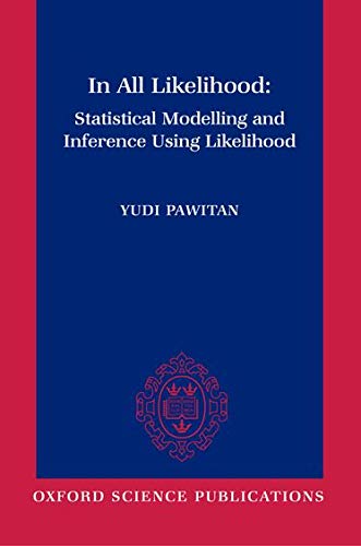 In All Likelihood : Statistical Modelling and Inference Using Likelihood. Sixth Printing