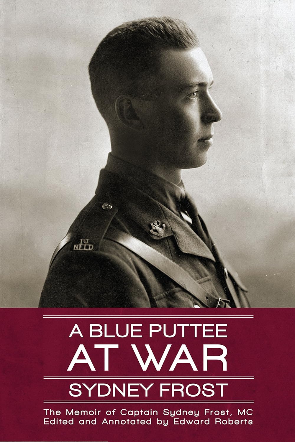 A Blue Puttee at War : The Memoir of Captain Sydney Frost, MC. First Paperback Printing, Signed