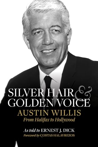 Silver Hair & Golden Voice : Austin Willis From Halifax to Hollywood. First Edition