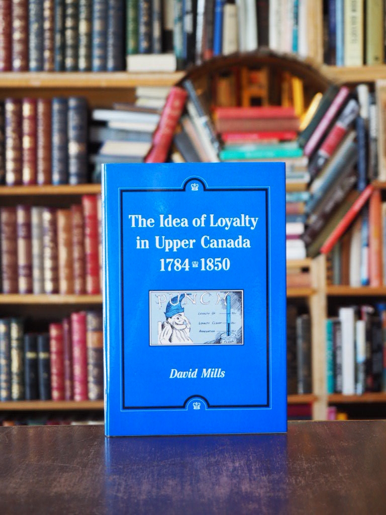 The Idea of Loyalty in Upper Canada, 1784 - 1850. 1st edition