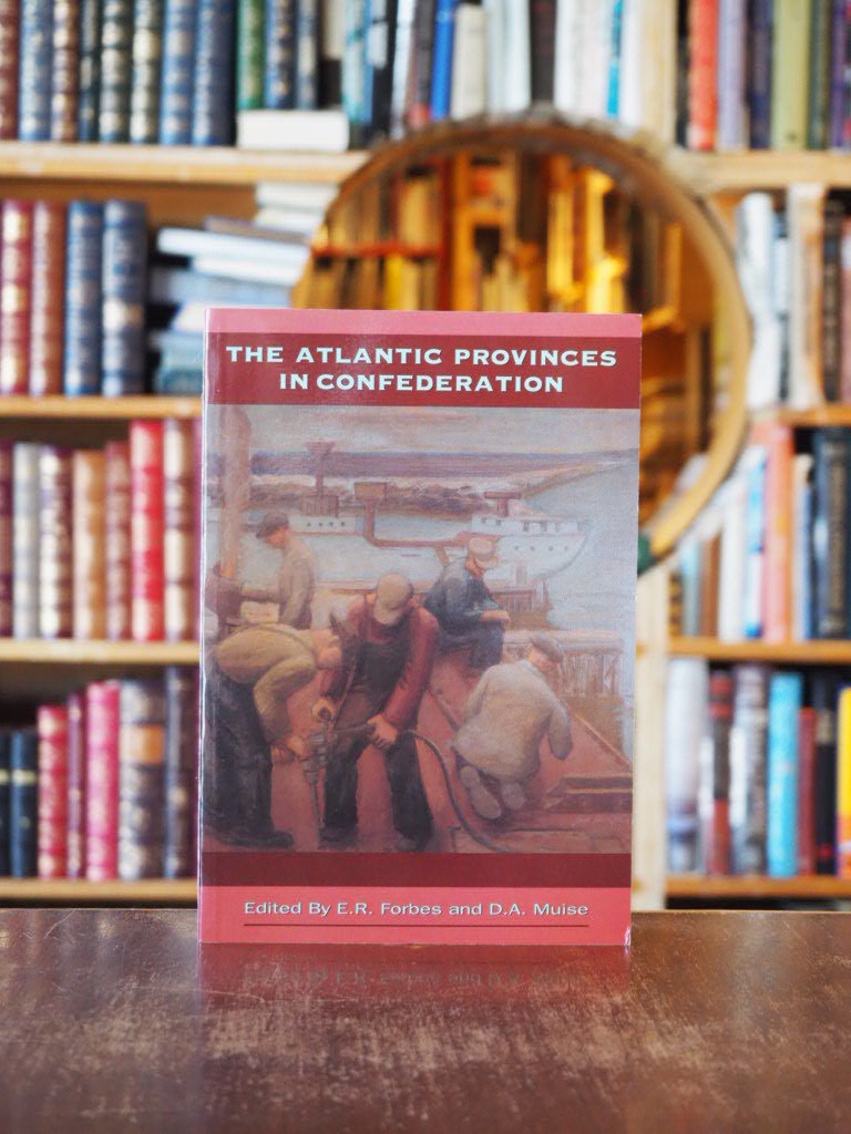 The Atlantic Provinces in Confederation. pbk