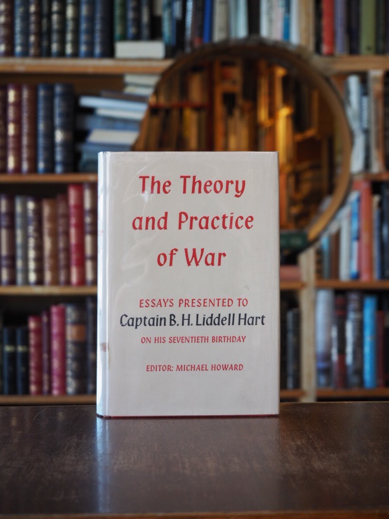 The Theory and Practice of War : Essays Presented to Captain B.H. Liddell Hart on his Seventieth Birthday. 1st edition.