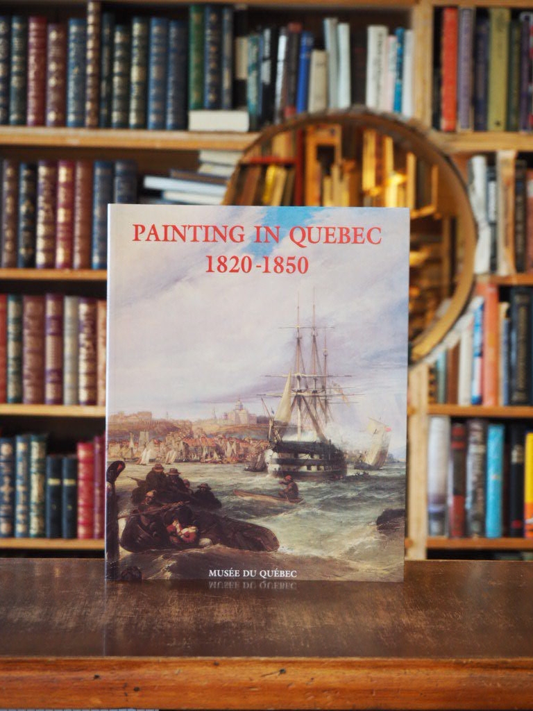 Painting in Quebec, 1820 - 1850 : Essays. 1st edition