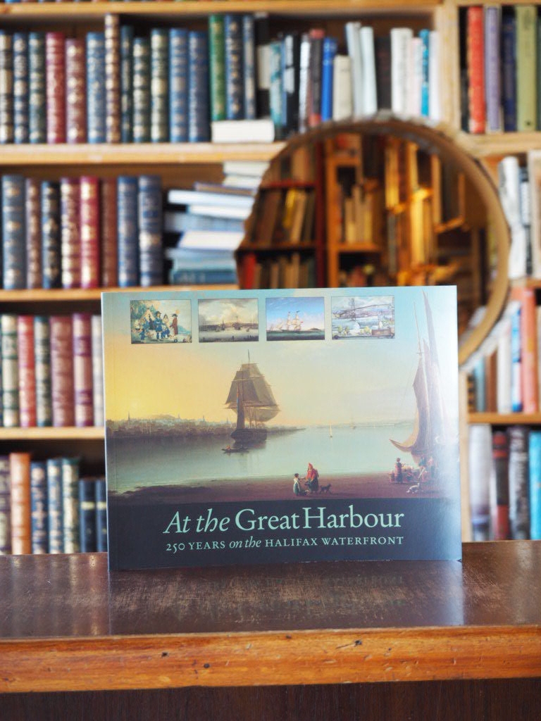 At the Great Harbour : 250 Years on the Halifax Waterfront. First Edition