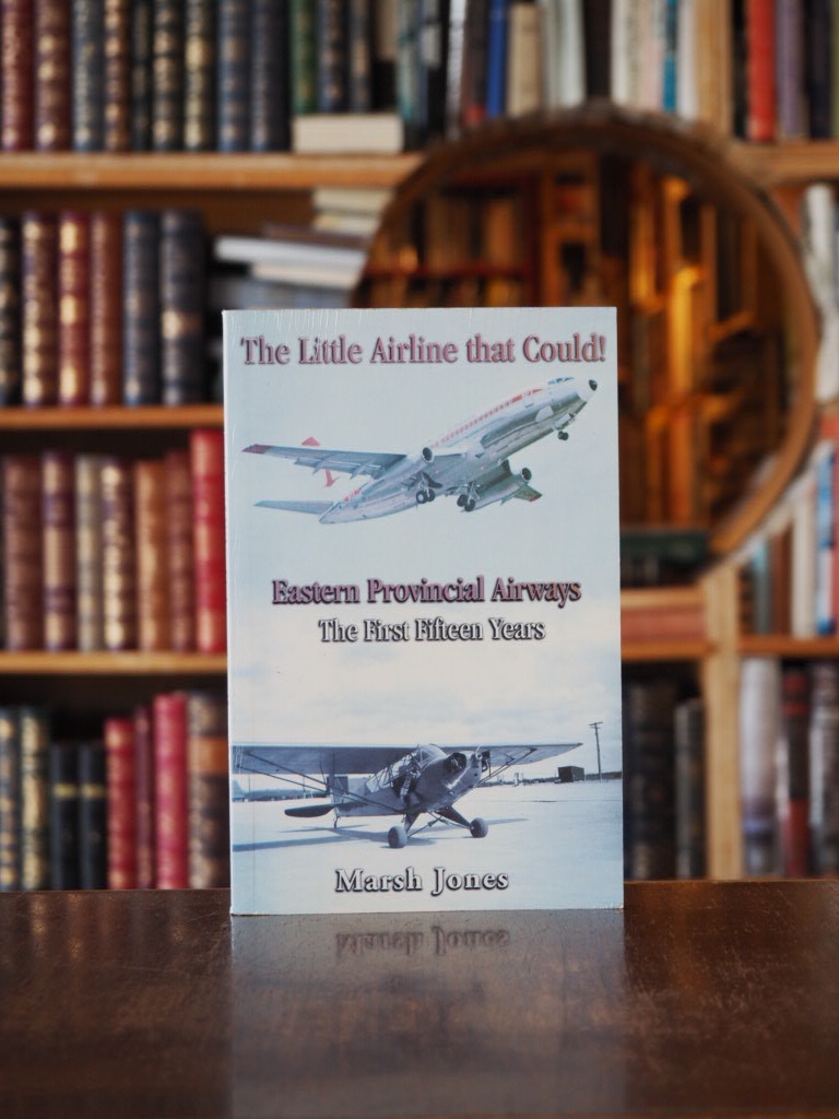 The Little Airline that Could : Eastern Provincial Airways : The First Fifteen Years. First Edition, Signed