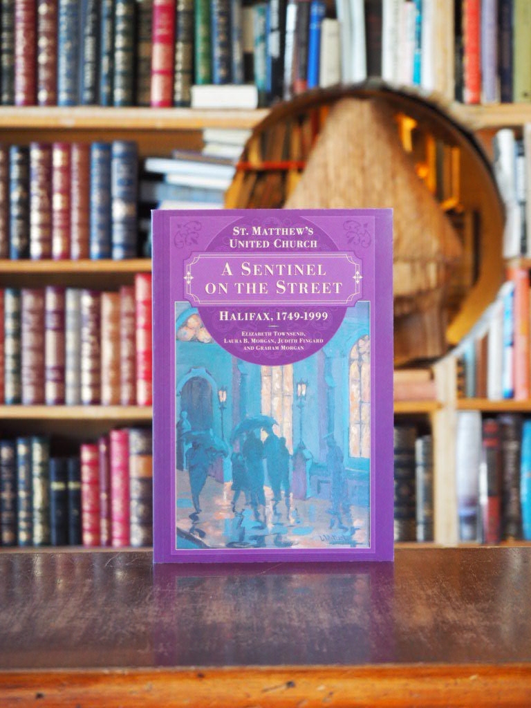 Sentinel on the Street : St. Matthew's United Church Halifax 1749-1999 First Edition, doubly signed